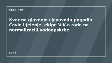 Originalna urednička ilustracija za članak: Kvar na glavnom cjevovodu pogodio Čavle i Jelenje, ekipe ViK-a rade na normalizaciji vodoopskrbe