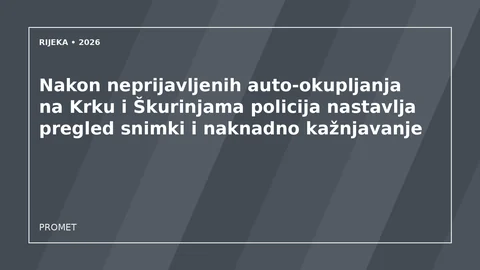 Originalna urednička ilustracija za članak: Nakon neprijavljenih auto-okupljanja na Krku i Škurinjama policija nastavlja pregled snimki i naknadno kažnjavanje