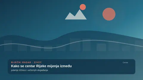 Kako se centar Rijeke mijenja između jutarnje tržnice i večernjih događanja