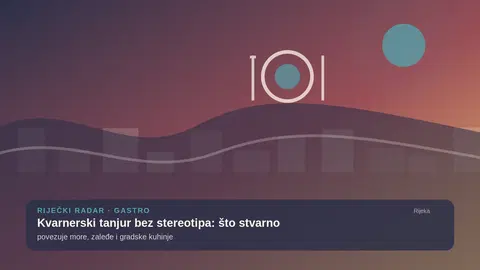 Kvarnerski tanjur bez stereotipa: što stvarno povezuje more, zaleđe i gradske kuhinje