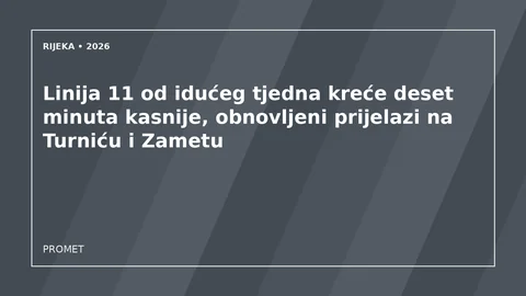 Originalna urednička ilustracija za članak: Linija 11 od idućeg tjedna kreće deset minuta kasnije, obnovljeni prijelazi na Turniću i Zametu