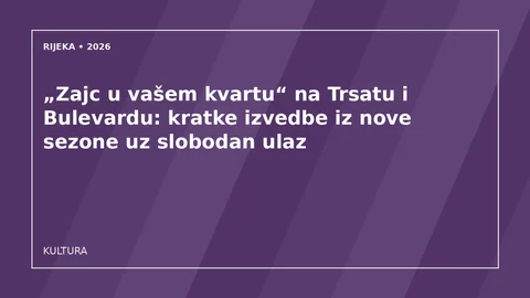 Originalna urednička ilustracija za članak: „Zajc u vašem kvartu“ na Trsatu i Bulevardu: kratke izvedbe iz nove sezone uz slobodan ulaz