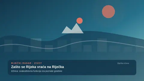 Zašto se Rijeka vraća na riječku tržnicu: svakodnevna funkcija iza poznate gradske slike