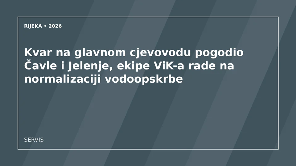 Originalna urednička ilustracija za članak: Kvar na glavnom cjevovodu pogodio Čavle i Jelenje, ekipe ViK-a rade na normalizaciji vodoopskrbe