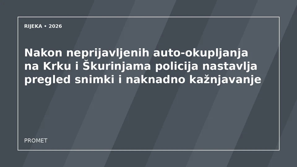 Originalna urednička ilustracija za članak: Nakon neprijavljenih auto-okupljanja na Krku i Škurinjama policija nastavlja pregled snimki i naknadno kažnjavanje